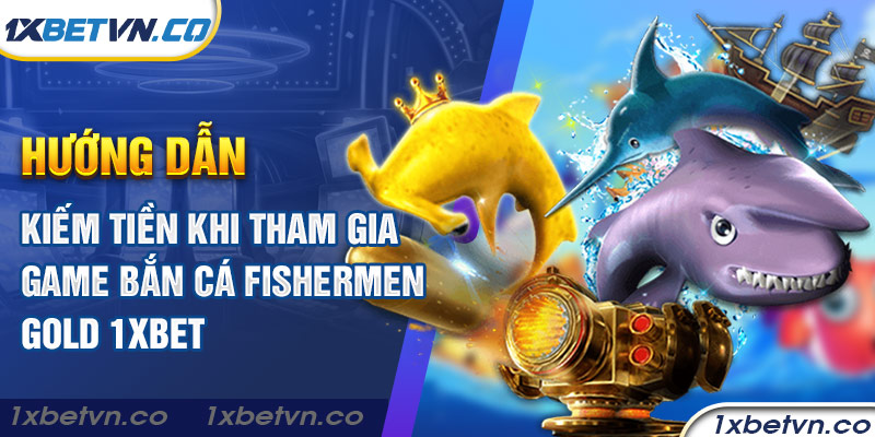 Game bắn cá Fishermen Gold đổi thưởng trực tuyến tại 1xbet